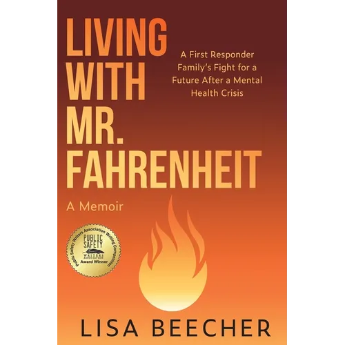 Living with Mr. Fahrenheit: A First Responder Family's Fight for a Future After a Mental Health Crisis