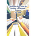 Publishing for Smarties: Finding a Publisher
