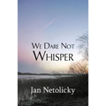 We Dare Not Whisper