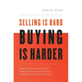 Selling Is Hard. Buying Is Harder.: How Buyer Enablement Drives Digital Sales and Shortens the Sales Cycle