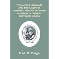 The Ancient Language And The Dialect Of Cornwall With An Enlarged Glossary Of Cornish Provincial Words. Also An Appendix, Containing A List Of Writers