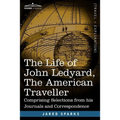 The Life of John Ledyard, the American Traveller: Comprising Selections from His Journals and Correspondence