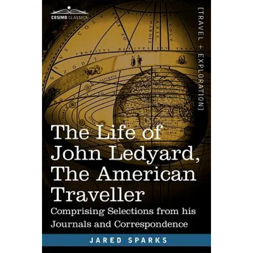 The Life of John Ledyard, the American Traveller: Comprising Selections from His Journals and Correspondence