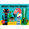 What I Had for Dinner: A Lift-The-Flap Book