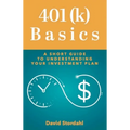 401(k) Basics: A Short Guide to Understanding Your Investment Plan