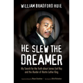 He Slew the Dreamer: My Search for the Truth about James Earl Ray and the Murder of Martin Luther King