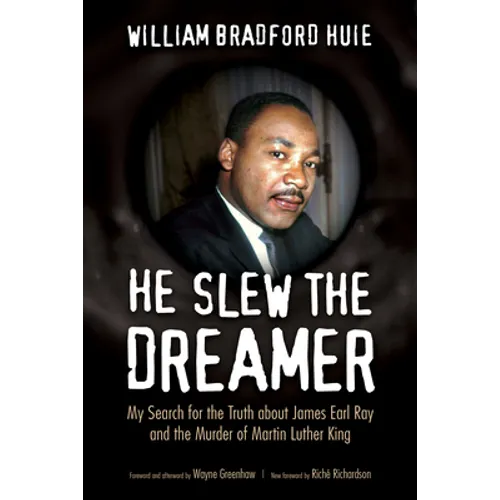 He Slew the Dreamer: My Search for the Truth about James Earl Ray and the Murder of Martin Luther King