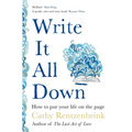 Write It All Down: How to Put Your Life on the Page