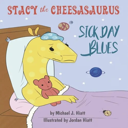 Stacy the Cheesasaurus: Sick Day Blues (childrens book about love, ages 3 5 8, animals, food) (Emotions & Feelings)