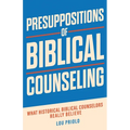 Presuppositions of Biblical Counseling: What Historical Biblical Counselors Really Believe