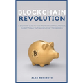 Bitcoin Revolution: A Beginners' Guide to Make Profit with cryptocurrencies. Invest Today in the Money of Tomorrow
