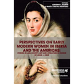 Perspectives on Early Modern Women in Iberia and the Americas: Studies in Law, Society, Art and Literature in Honor of Anne J. Cruz