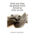 that one time my grand-aunt tried to kill us all & some such tales