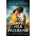 To Save Her Husband: Completely gripping and heartbreaking World War Two fiction