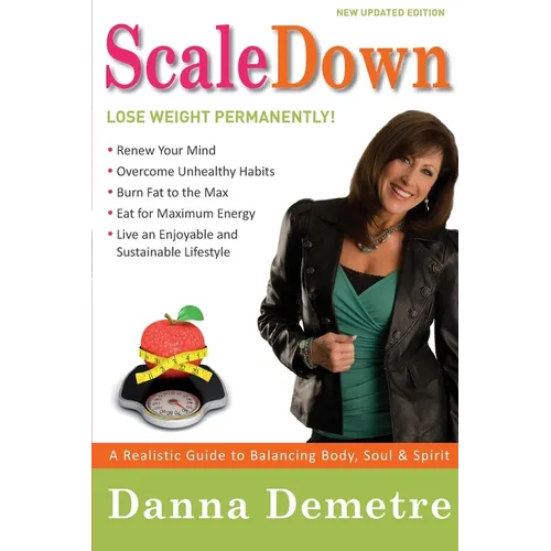 Scale Down: A Realistic Guide to Balancing Body, Soul & Spirit