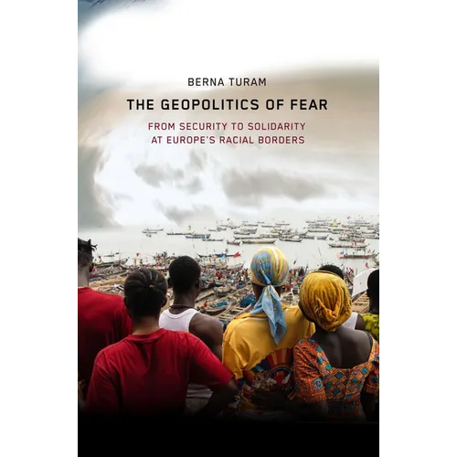 The Geopolitics of Fear: From Security to Solidarity at Europe's Racial Borders