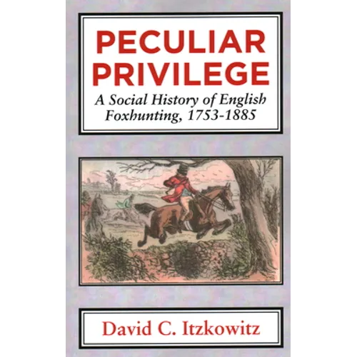 Peculiar Privilege. A Social History of English Foxhunting, 1753-1885.