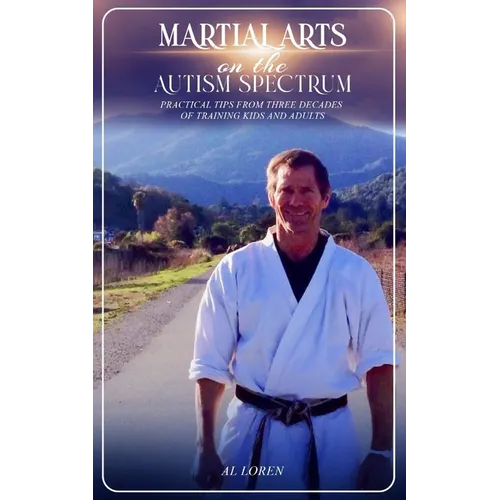 Martial Arts on the Autism Spectrum: Practical Tips from Three Decades of Training Kids and Adults