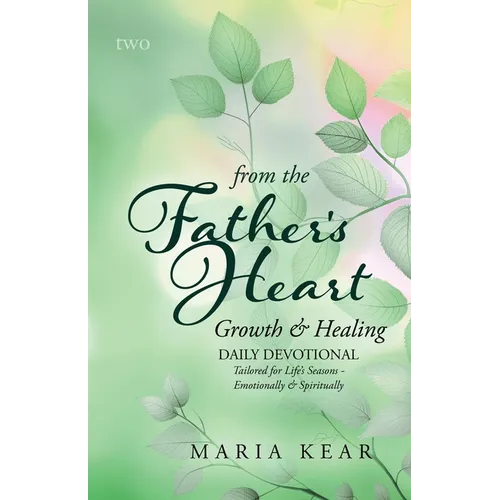 From the Father's Heart Growth & Healing (Book 2): Daily Devotional Tailored for Life's Seasons - Emotionally and Spiritually