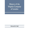 History of the Virginia Company of London: with letters to and from the first colony, never before printed