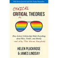 Cynical Theories: How Activist Scholarship Made Everything about Race, Gender, and Identity--And Why This Harms Everybody