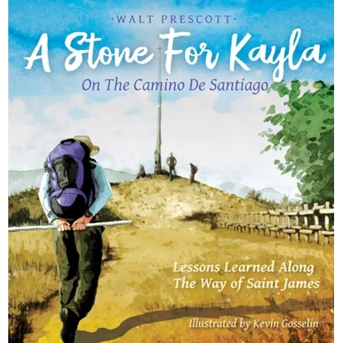 A Stone For Kayla, On the Camino De Santiago: Lessons Learned Along The Way of Saint James