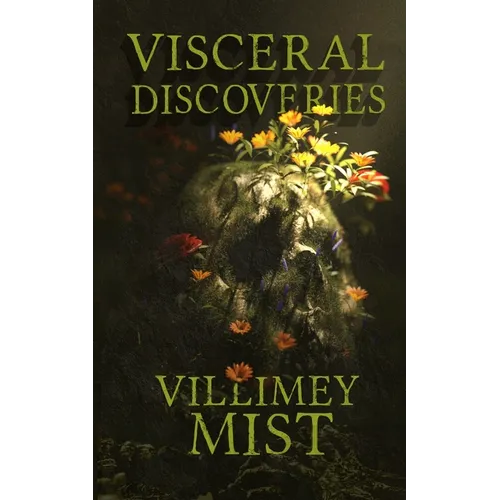 Visceral Discoveries: A Collection of Ill-fitted Horror