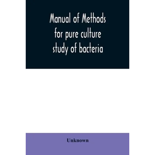 Manual of methods for pure culture study of bacteria