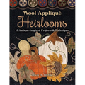 Wool Appliqué Heirlooms: 15 Antique-Inspired Projects & Techniques