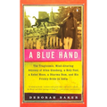 A Blue Hand: The Tragicomic, Mind-Altering Odyssey of Allen Ginsberg, a Holy Fool, a Lost Muse, a Dharma Bum, and His Prickly Bride in India