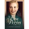 The Life of Eva Perón: First Lady, Activist, Actress and Philanthropist