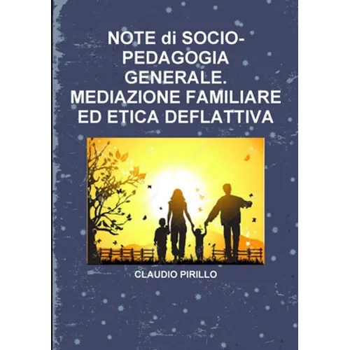 NOTE di SOCIO- PEDAGOGIA GENERALE. MEDIAZIONE FAMILIARE ED ETICA DEFLATTIVA