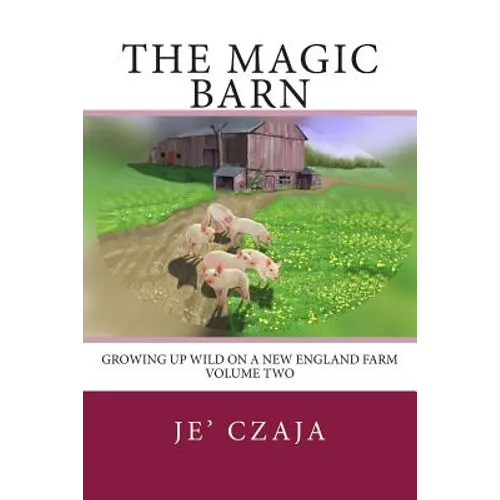 The Magic Barn: Growing up Wild on a New England Farm
