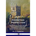 Christian Perfection: The Spiritual Character of a Good Christian Believer; Adherence to God and Holiness, Faith and Sanctity