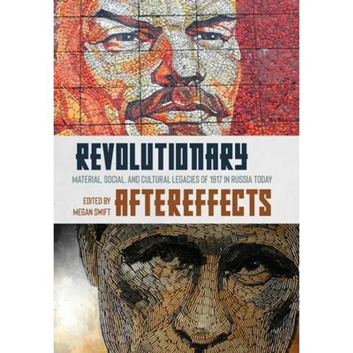Revolutionary Aftereffects: Material, Social, and Cultural Legacies of 1917 in Russia Today