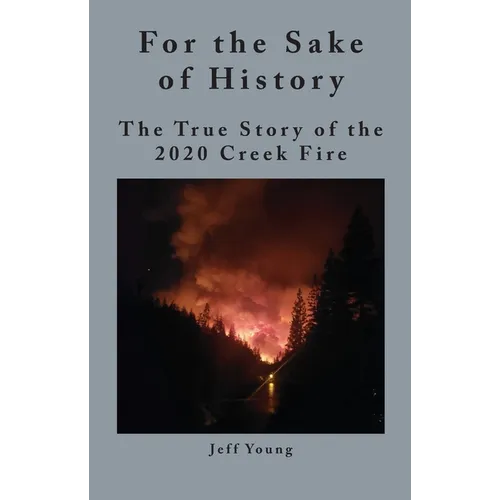 For the Sake of History: The True Story of the 2020 Creek Fire