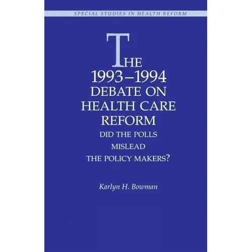 The 1993-1994 Debate on Health Care Reform:: Did the Polls Mislead the Policy Makers?