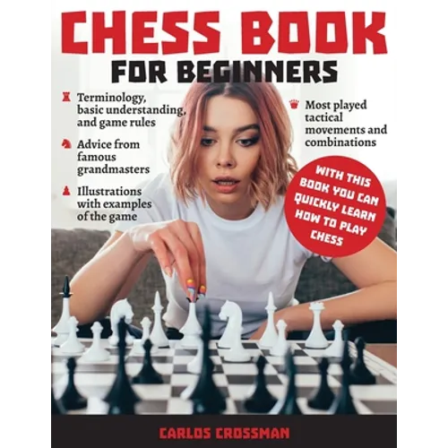 Chess Book for Beginners: A complete informative edition of chess notation to gambits, openings, and much more. Learn how to play chess and expa