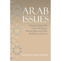 Arab Issues: Historical Approaches to the Arab Spring, Human Rights and Other Middle East Concerns