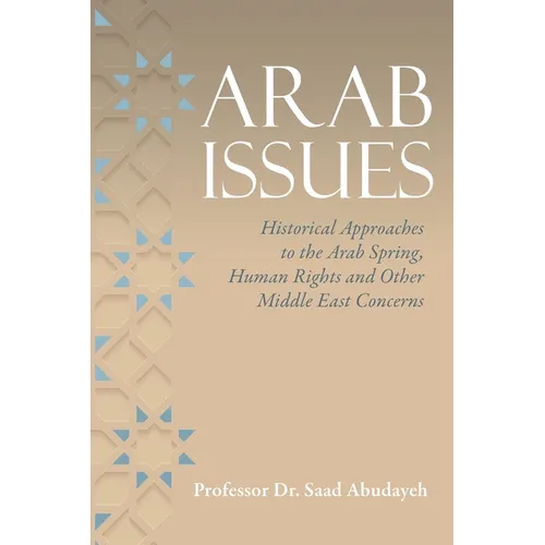 Arab Issues: Historical Approaches to the Arab Spring, Human Rights and Other Middle East Concerns
