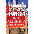 Trumpism and the Future of the Republican Party