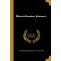 Histoire Romaine, Volume 4...