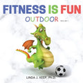 Fitness Is Fun Outdoor: Fitness and Physical Activity; Fun Games and Activities; Live for the Moment; Wellness; Wellbeing; How to be Healthy; Motivati