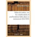 Palais de justice, sur les constructions et améliorations faites dans ce monument: pendant son administration. Rapport a M. le comte de Chabrol, conse