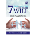 7 Steps To Creating An Heir-Tight Will: Essential tips to simplify complex situations & ensure your will works