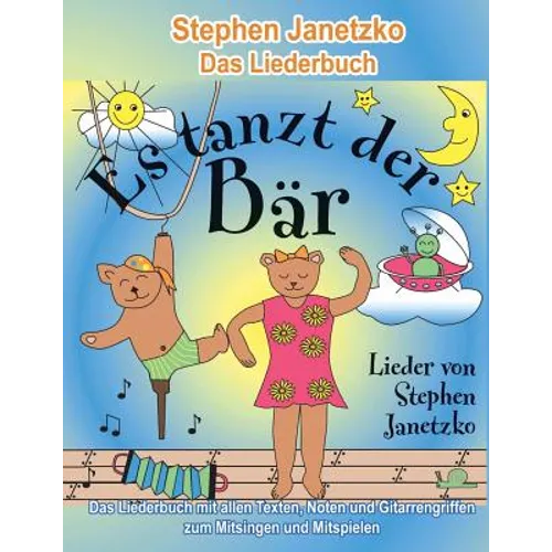 Es tanzt der Bär - 20 Singhits und Mitmachlieder für alle Gelegenheiten: Das Liederbuch mit allen Texten, Noten und Gitarrengriffen zum Mitsingen und