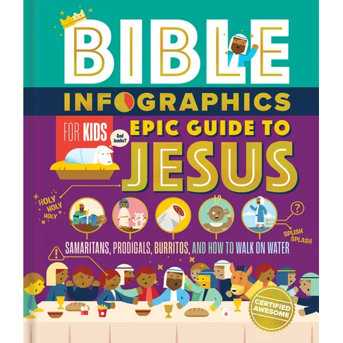 Bible Infographics for Kids Epic Guide to Jesus: Samaritans, Prodigals, Burritos, and How to Walk on Water