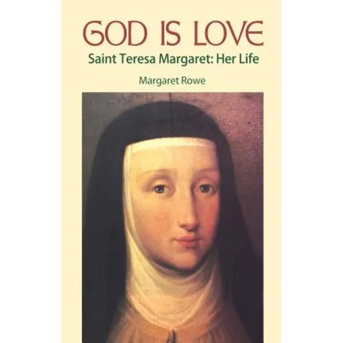 God Is Love: Saint Teresa Margaret, Her Life