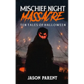 Mischief Night Massacre: Ten Tales of Halloween