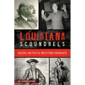 Louisiana Scoundrels: Killers, Cultists & the Utterly Dissolute